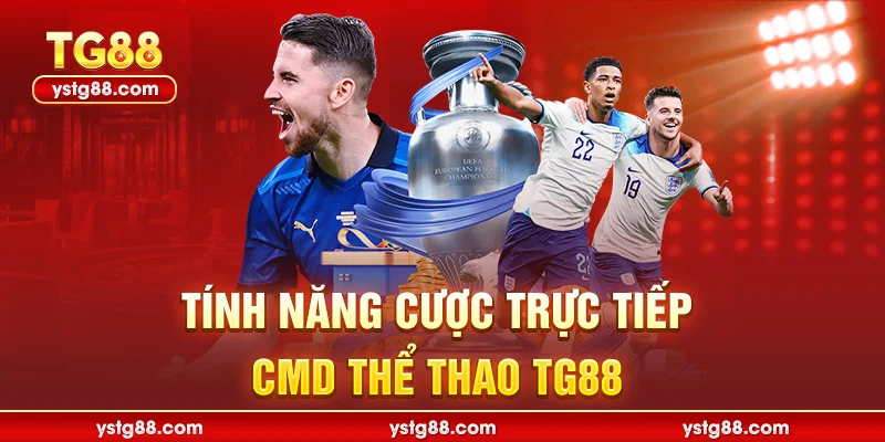 CMD Thể Thao TG88 - Sảnh Cược Đỉnh Cao Tỷ Lệ Thưởng Lớn 3 Tính năng cược trực tiếp CMD Thể Thao TG88